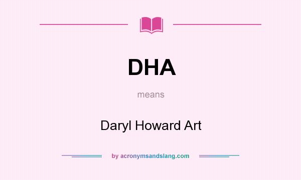 What does DHA mean? It stands for Daryl Howard Art