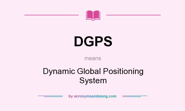 What does DGPS mean? It stands for Dynamic Global Positioning System