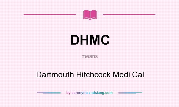 What does DHMC mean? It stands for Dartmouth Hitchcock Medi Cal