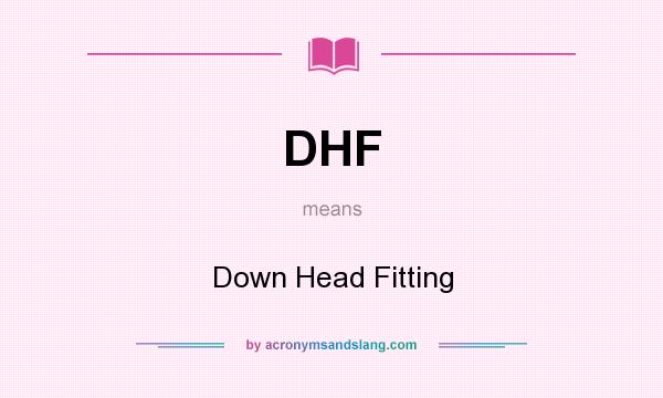 What does DHF mean? It stands for Down Head Fitting