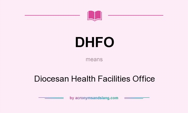 What does DHFO mean? It stands for Diocesan Health Facilities Office
