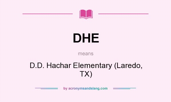 What does DHE mean? It stands for D.D. Hachar Elementary (Laredo, TX)