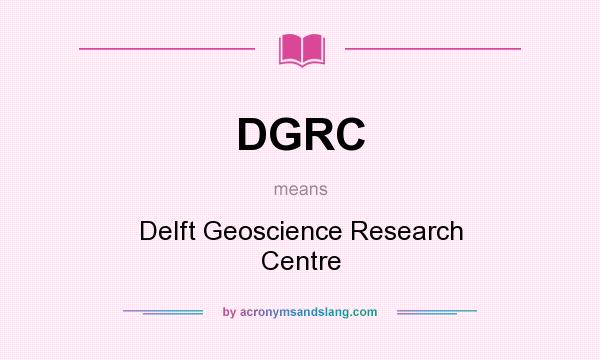 What does DGRC mean? It stands for Delft Geoscience Research Centre