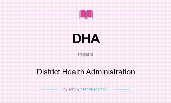 What does DHA mean? It stands for District Health Administration