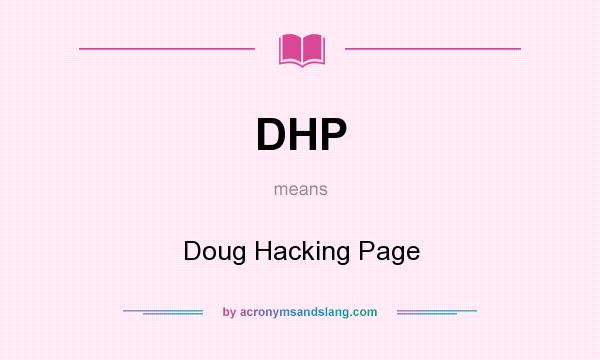 What does DHP mean? It stands for Doug Hacking Page