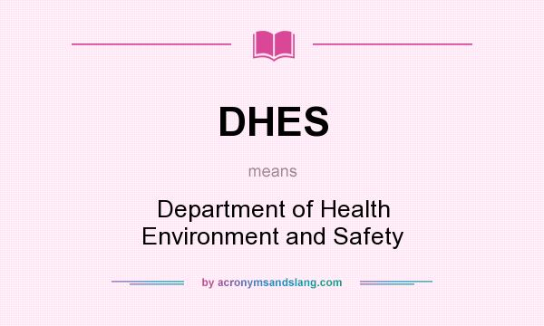What does DHES mean? It stands for Department of Health Environment and Safety