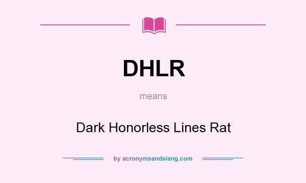 What does DHLR mean? It stands for Dark Honorless Lines Rat