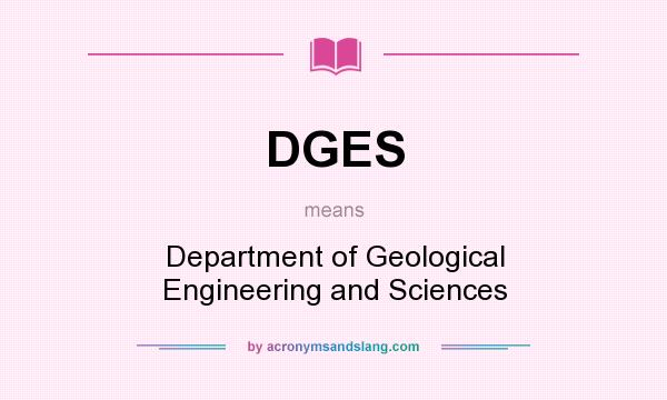 What does DGES mean? It stands for Department of Geological Engineering and Sciences