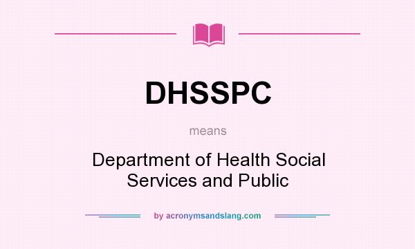 What does DHSSPC mean? It stands for Department of Health Social Services and Public