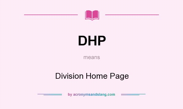 What does DHP mean? It stands for Division Home Page