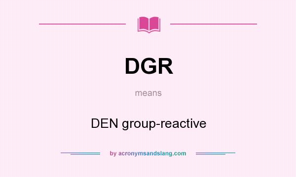 What does DGR mean? It stands for DEN group-reactive