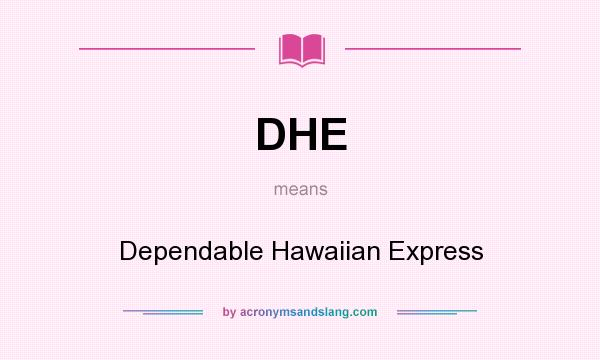 What does DHE mean? It stands for Dependable Hawaiian Express