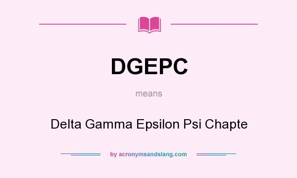 What does DGEPC mean? It stands for Delta Gamma Epsilon Psi Chapte