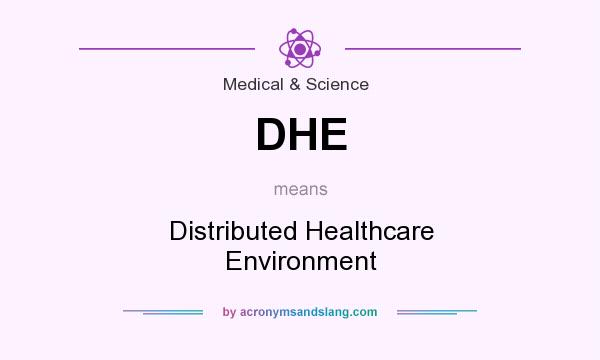What does DHE mean? It stands for Distributed Healthcare Environment