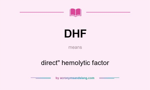 What does DHF mean? It stands for direct hemolytic factor