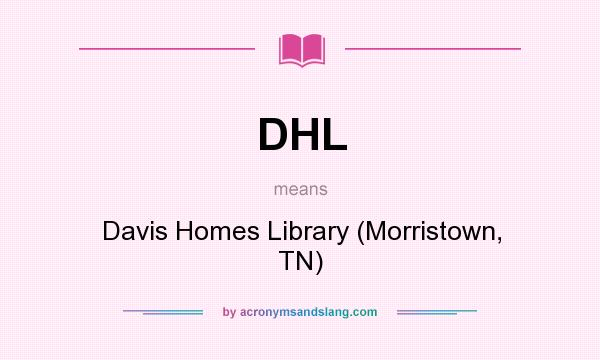 What does DHL mean? It stands for Davis Homes Library (Morristown, TN)