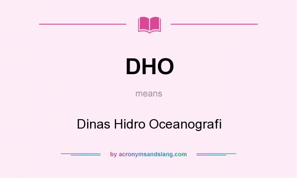 What does DHO mean? It stands for Dinas Hidro Oceanografi