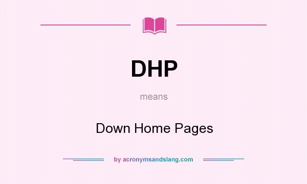 What does DHP mean? It stands for Down Home Pages