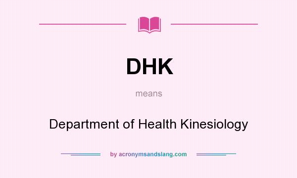 What does DHK mean? It stands for Department of Health Kinesiology
