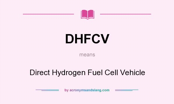 What does DHFCV mean? It stands for Direct Hydrogen Fuel Cell Vehicle