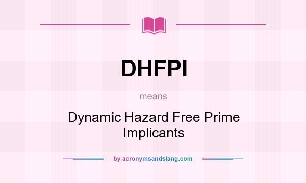 What does DHFPI mean? It stands for Dynamic Hazard Free Prime Implicants