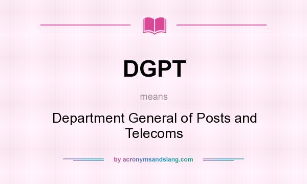 What does DGPT mean? It stands for Department General of Posts and Telecoms