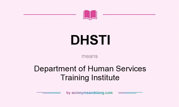 What does DHSTI mean? It stands for Department of Human Services Training Institute