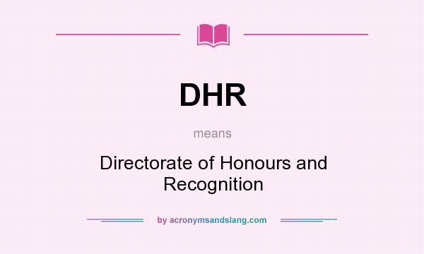 What does DHR mean? It stands for Directorate of Honours and Recognition