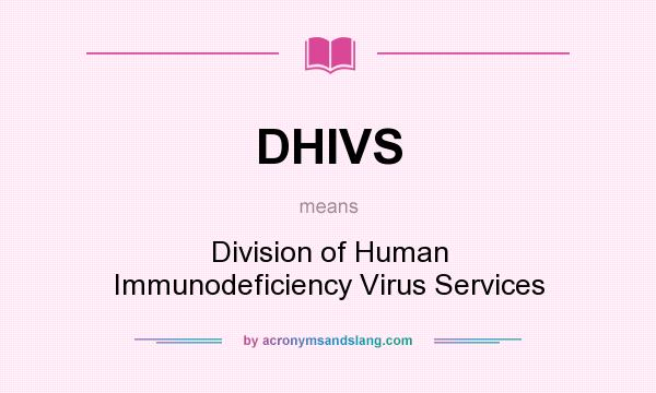 What does DHIVS mean? It stands for Division of Human Immunodeficiency Virus Services