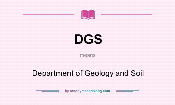 What does DGS mean? It stands for Department of Geology and Soil