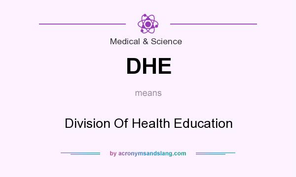 What does DHE mean? It stands for Division Of Health Education