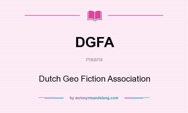 What does DGFA mean? It stands for Dutch Geo Fiction Association