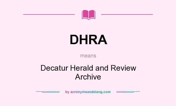 What does DHRA mean? It stands for Decatur Herald and Review Archive