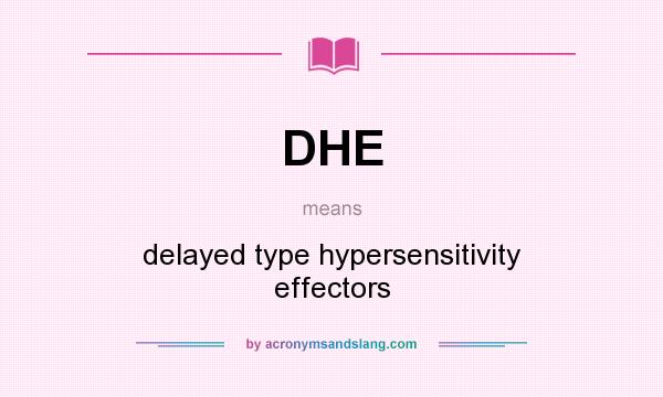 What does DHE mean? It stands for delayed type hypersensitivity effectors