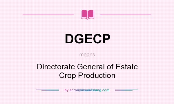 What does DGECP mean? It stands for Directorate General of Estate Crop Production