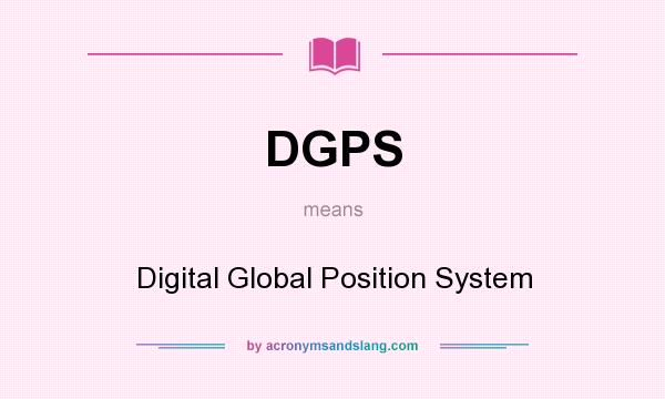 What does DGPS mean? It stands for Digital Global Position System