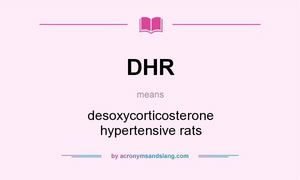 What does DHR mean? It stands for desoxycorticosterone hypertensive rats