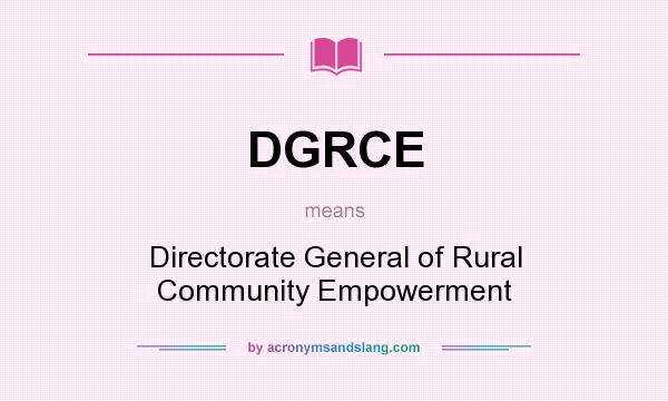 What does DGRCE mean? It stands for Directorate General of Rural Community Empowerment
