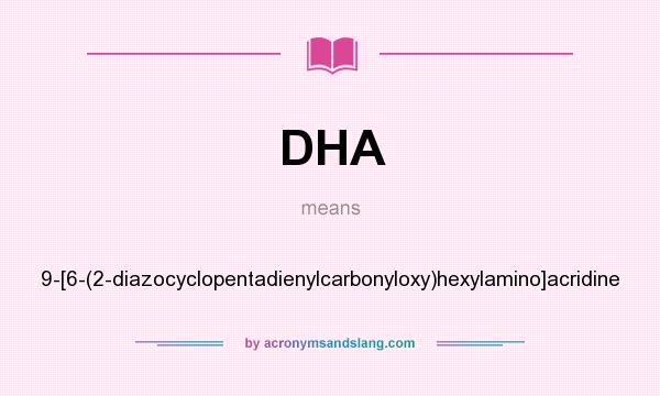What does DHA mean? It stands for 9-[6-(2-diazocyclopentadienylcarbonyloxy)hexylamino]acridine