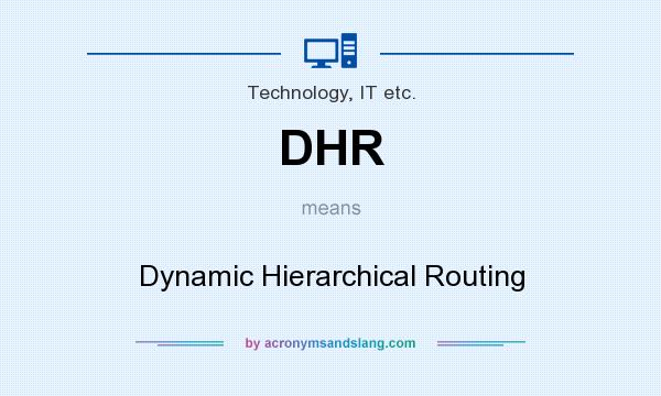 What does DHR mean? It stands for Dynamic Hierarchical Routing