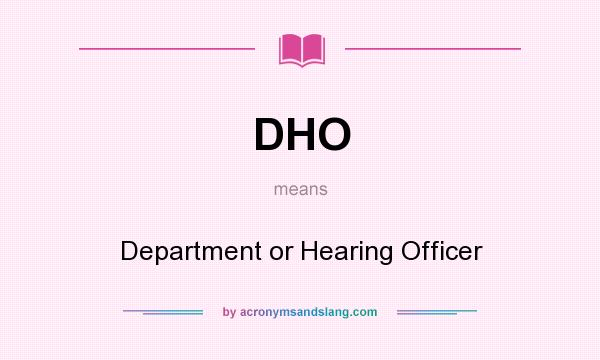 What does DHO mean? It stands for Department or Hearing Officer