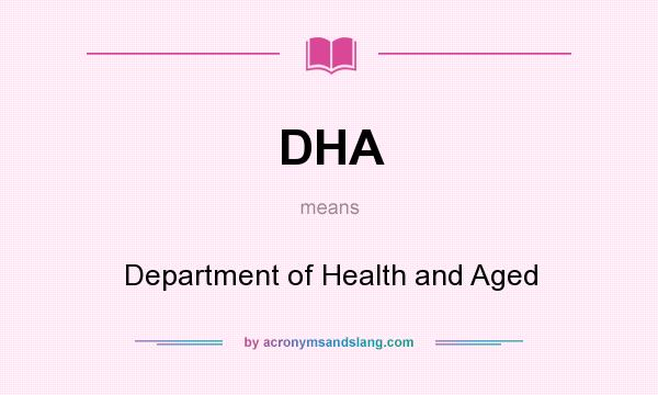 What does DHA mean? It stands for Department of Health and Aged