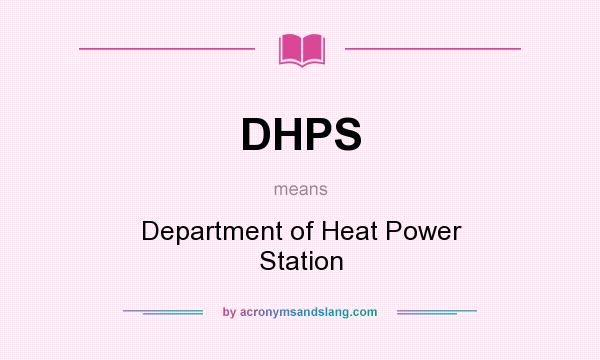 What does DHPS mean? It stands for Department of Heat Power Station
