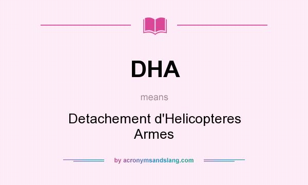 What does DHA mean? It stands for Detachement d`Helicopteres Armes