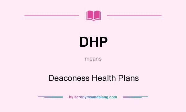 What does DHP mean? It stands for Deaconess Health Plans