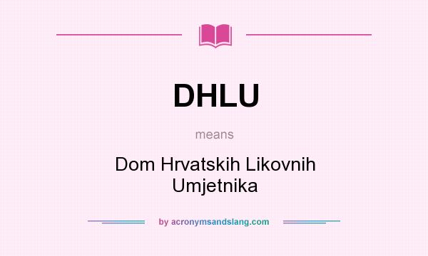 What does DHLU mean? It stands for Dom Hrvatskih Likovnih Umjetnika