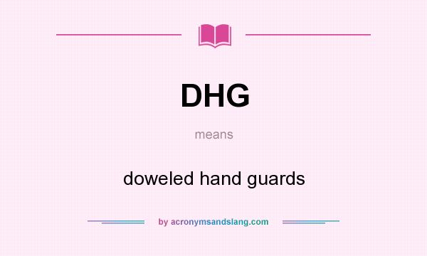 What does DHG mean? It stands for doweled hand guards