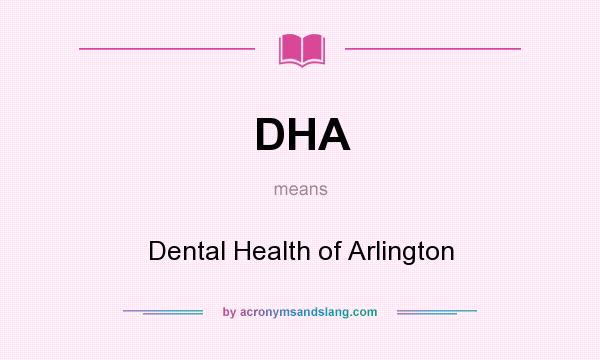 What does DHA mean? It stands for Dental Health of Arlington