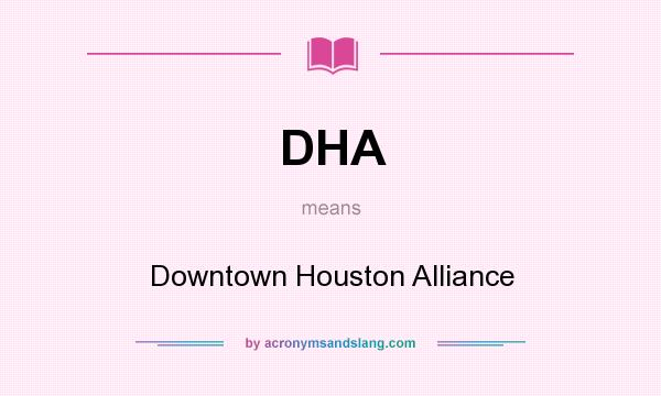What does DHA mean? It stands for Downtown Houston Alliance