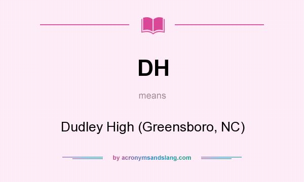 What does DH mean? It stands for Dudley High (Greensboro, NC)